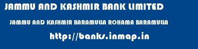 JAMMU AND KASHMIR BANK LIMITED  JAMMU AND KASHMIR BARAMULLA ROHAMA BARAMULLA   banks information 